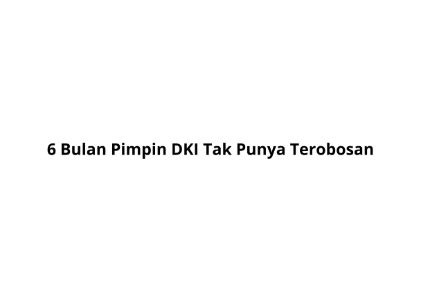 6_Tahun_Pimpin_DKI_Tak_Punya_Terobosan.png